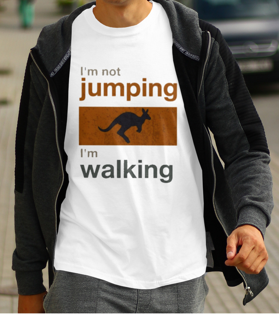 I'm Not Jumping I'm Walking Kangaroo Humor Stop Telling Me To Hurry T-Shirt