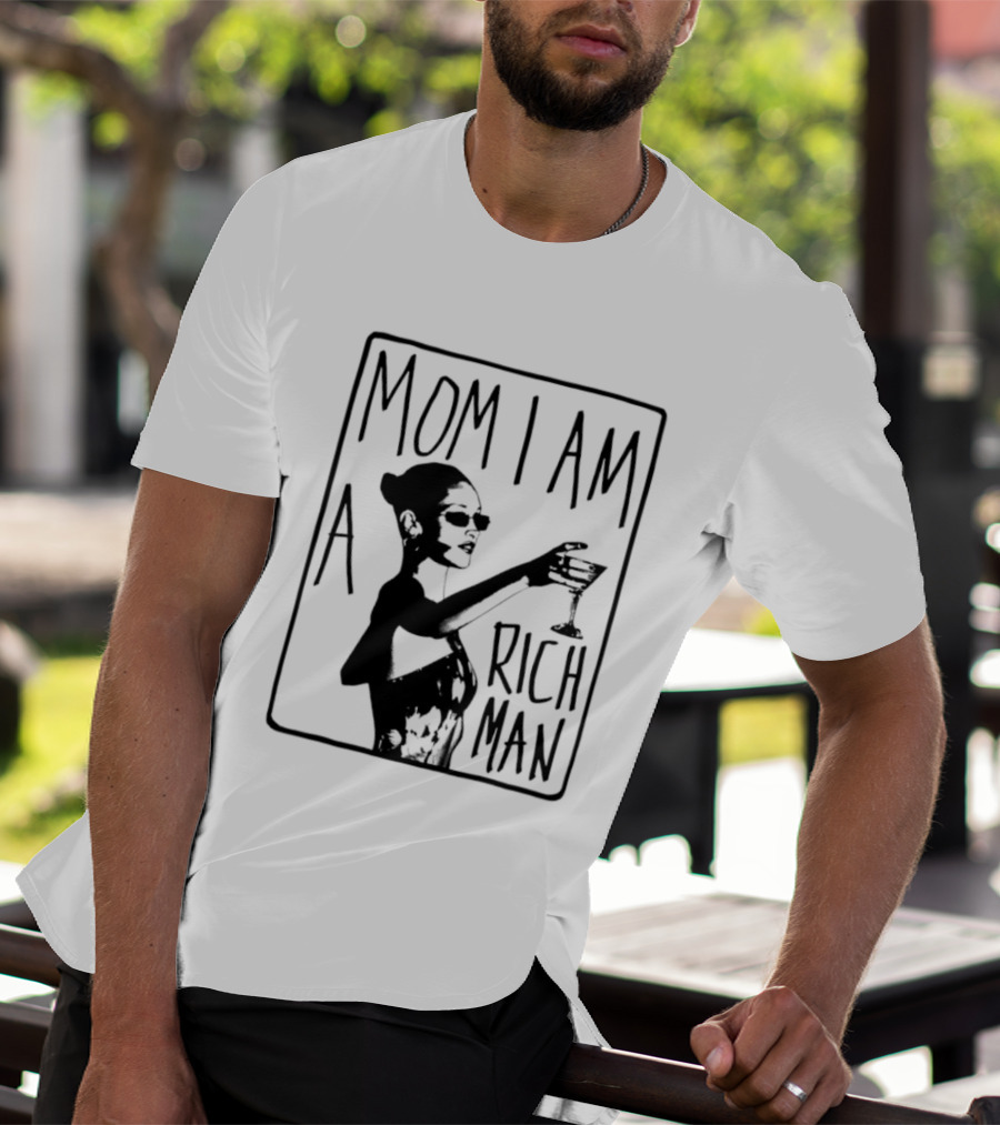 Mom I Am A Rich Man Cher Celebrity Quotes Empowerment T-Shirt