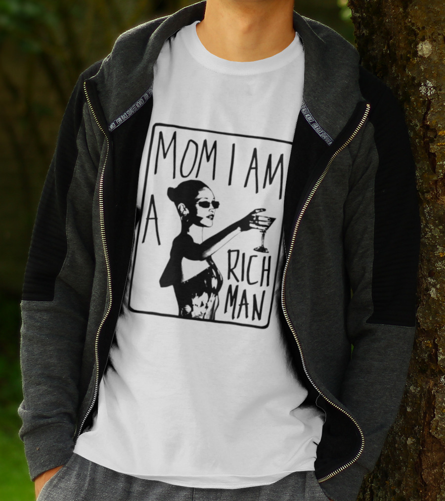Mom I Am A Rich Man Cher Celebrity Quotes Empowerment T-Shirt