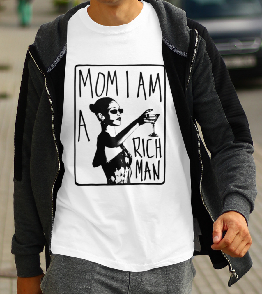 Mom I Am A Rich Man Cher Celebrity Quotes Empowerment T-Shirt
