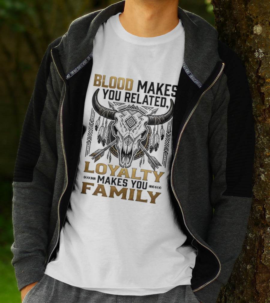 Blood Makes You Related Loyalty Makes You Family Buffalo Skull Feathers Arrows T-Shirt