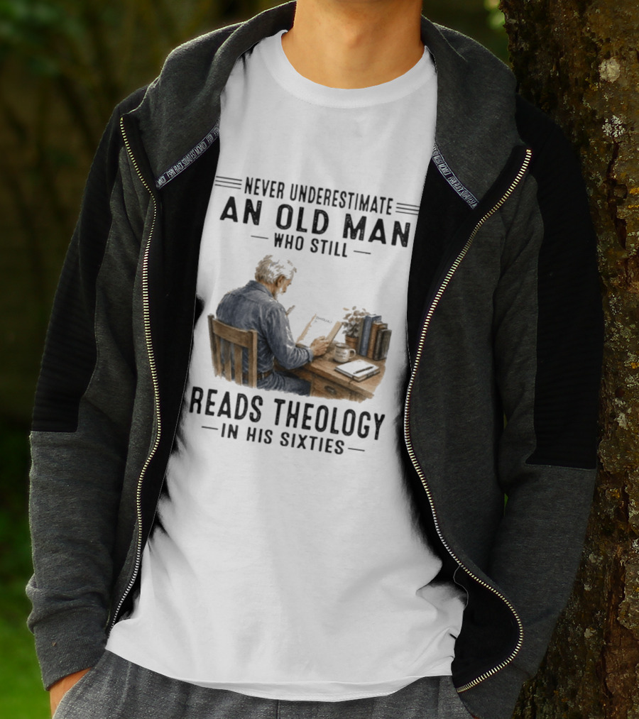 Never Underestimate An Old Man Who Still Reads Theology In His Sixties Sitting At A Desk With Books And Coffee T-Shirt