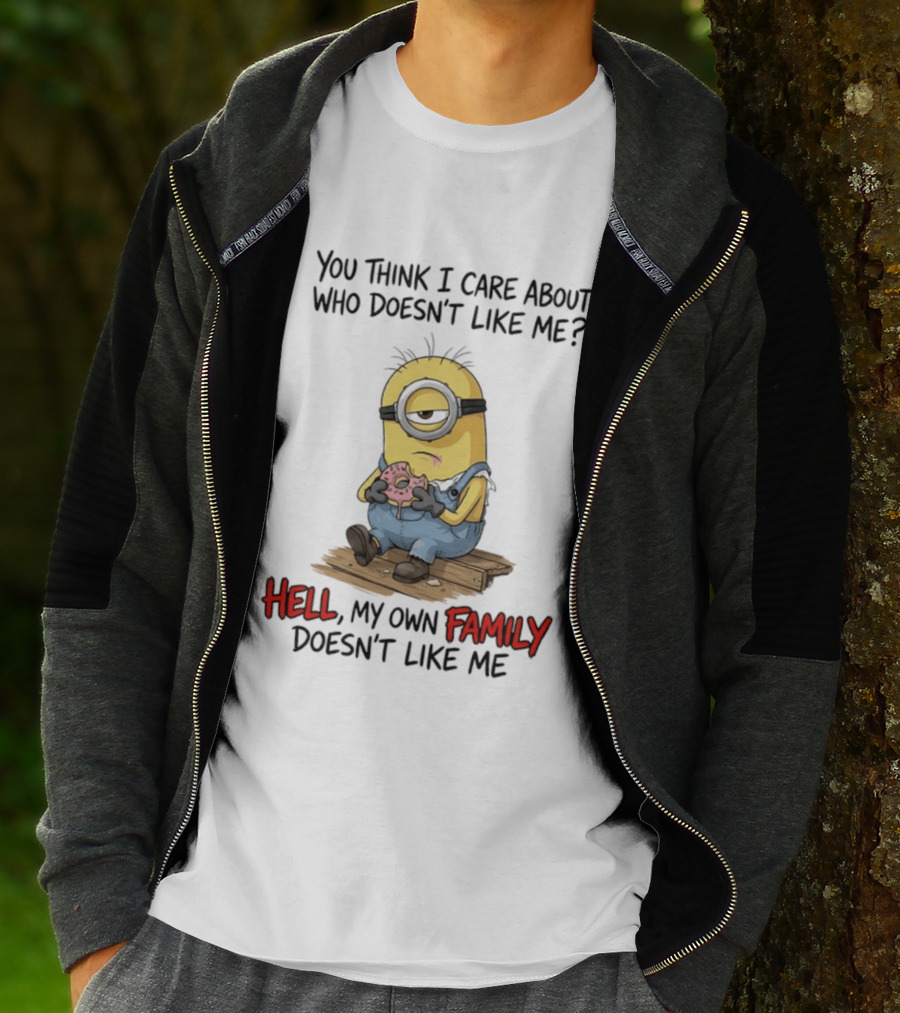 You Think I Care About Who Doesn't Like Me Hell My Own Family Doesn't Like Me Minions Eating Donut T-Shirt