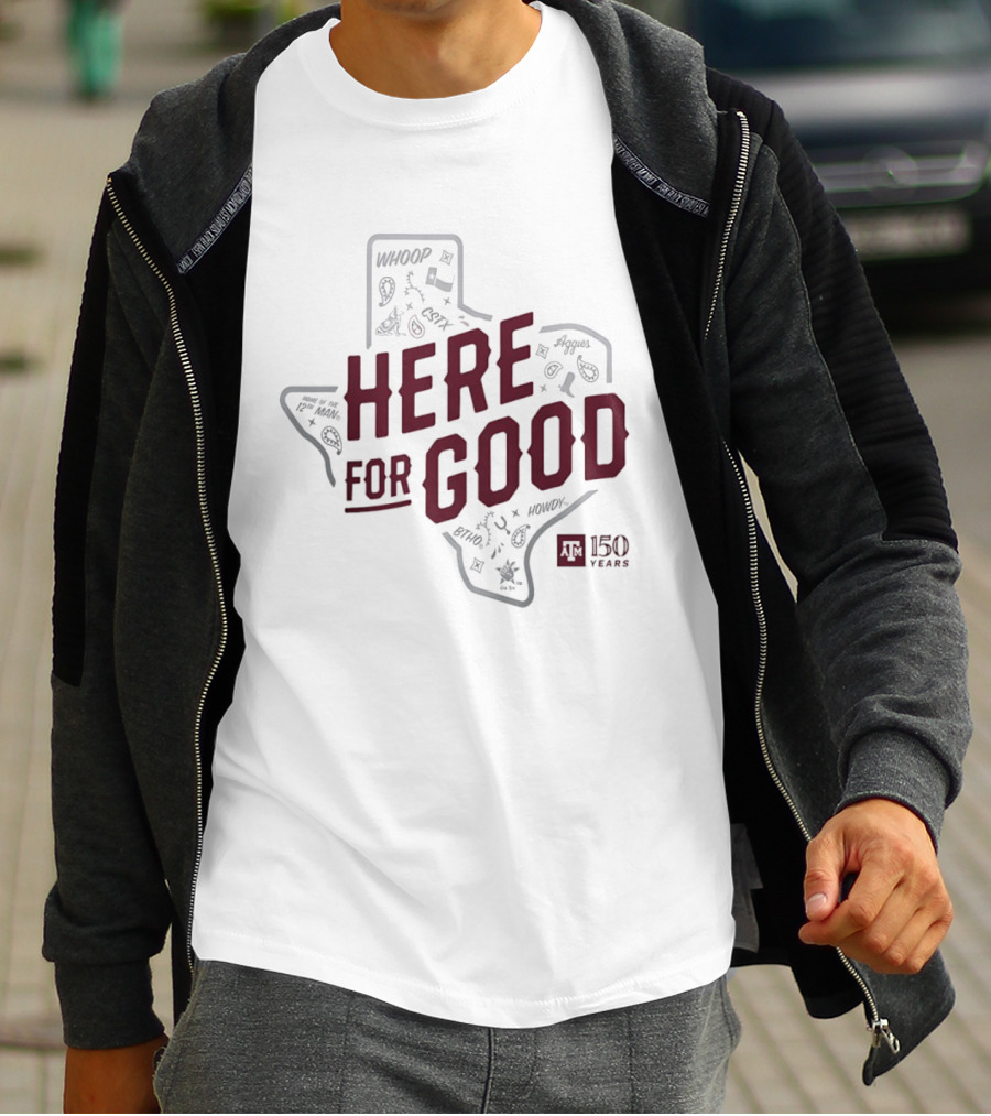 Texas A&M 150 Years Here For Good Aggies Anniversary T-Shirt