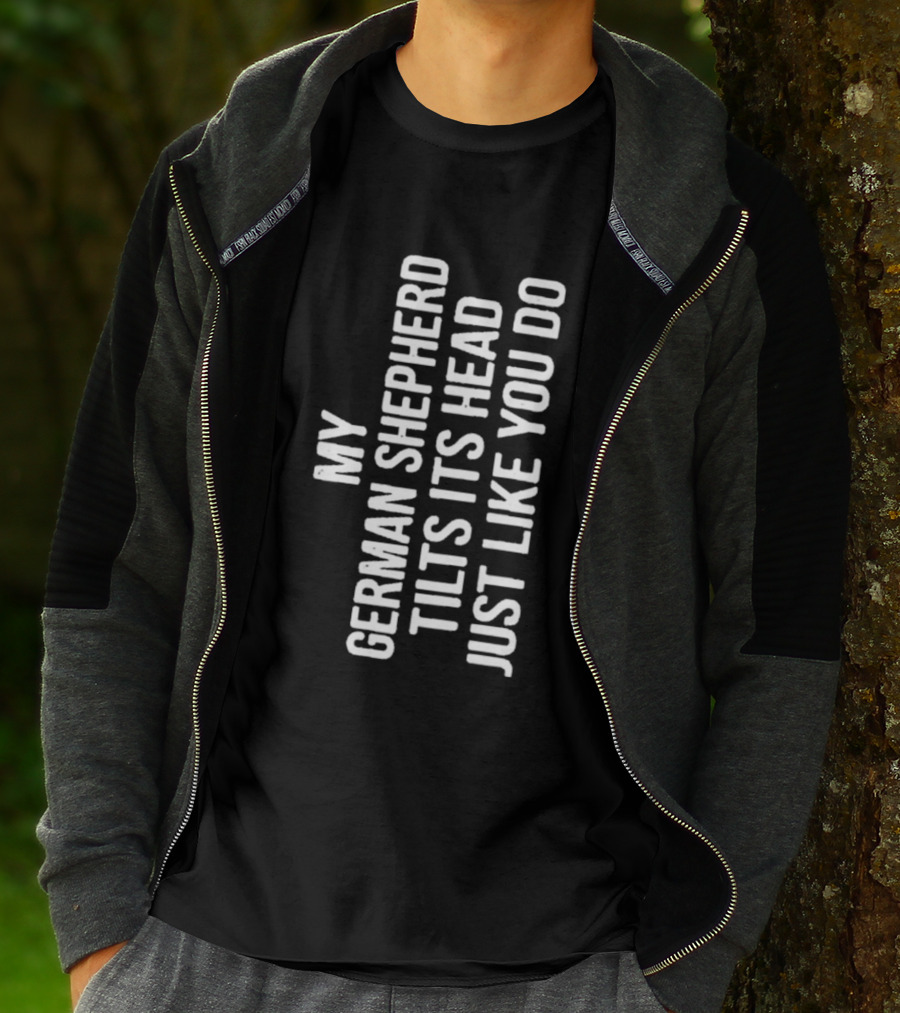 My German Shepherd Tilts Its Head Just Like You Do T-Shirt