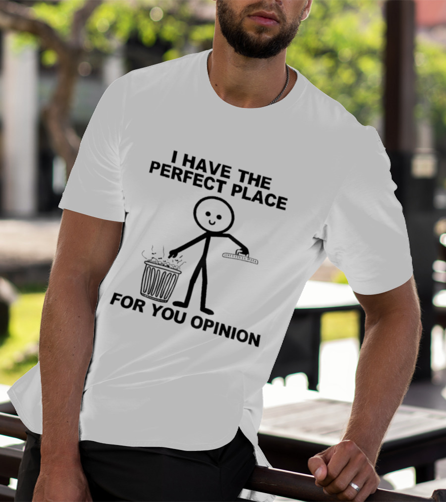 I Have The Perfect Place For Your Opinion Stick Figure Trash Can T-Shirt