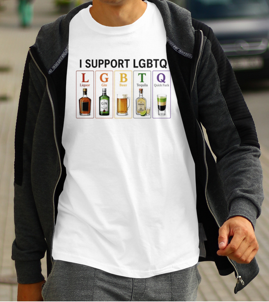 I Support LGBTQ Liquor Gin Beer Tequila Quick Fuck Humor Beverage T-Shirt