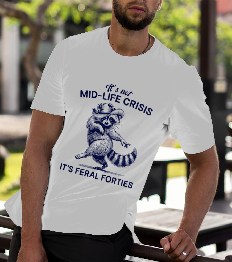 It's Not Mid Life Crisis It's Feral Forties Raccoon With Hat T-Shirt