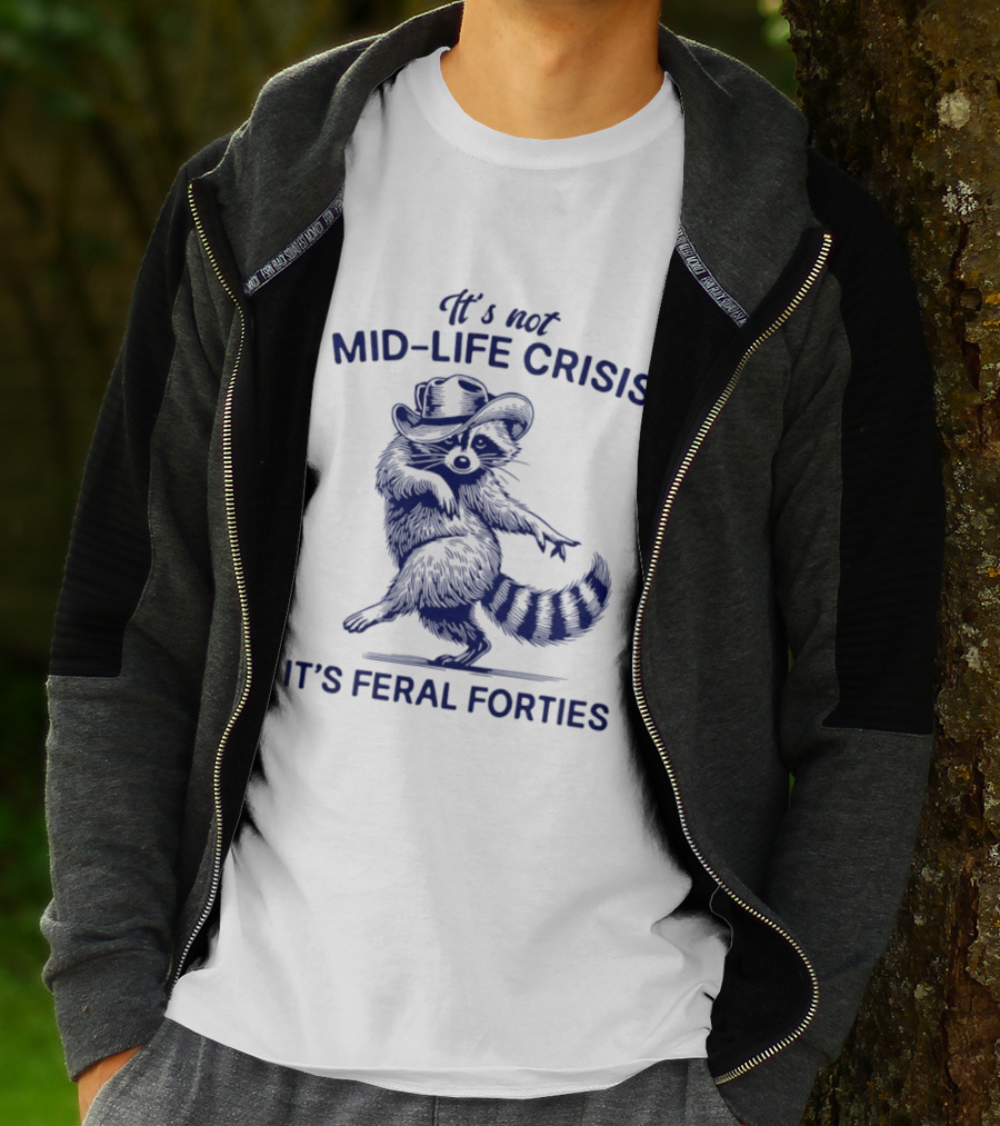 It's Not Mid Life Crisis It's Feral Forties Raccoon With Hat T-Shirt