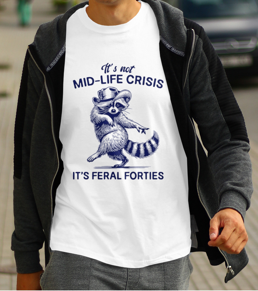 It's Not Mid Life Crisis It's Feral Forties Raccoon With Hat T-Shirt