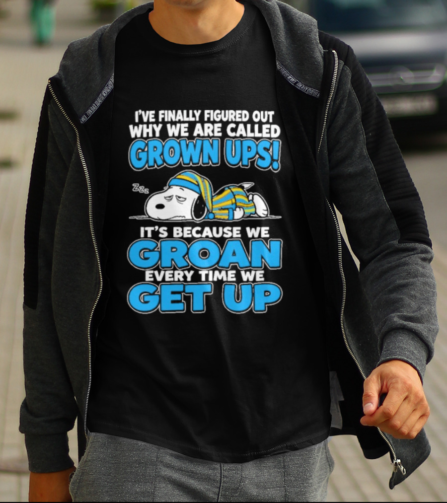 I've Finally Figured Out Why We Are Called Grown Ups It's Because We Groan Every Time We Get Up Snoopy T-Shirt