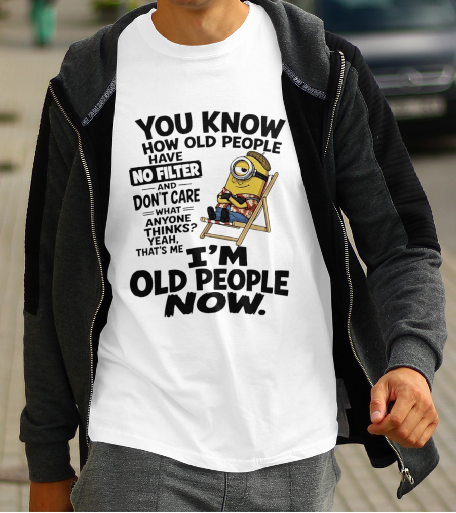 You Know How Old People Have No Filter I'm Old People Minions Humor T-Shirt