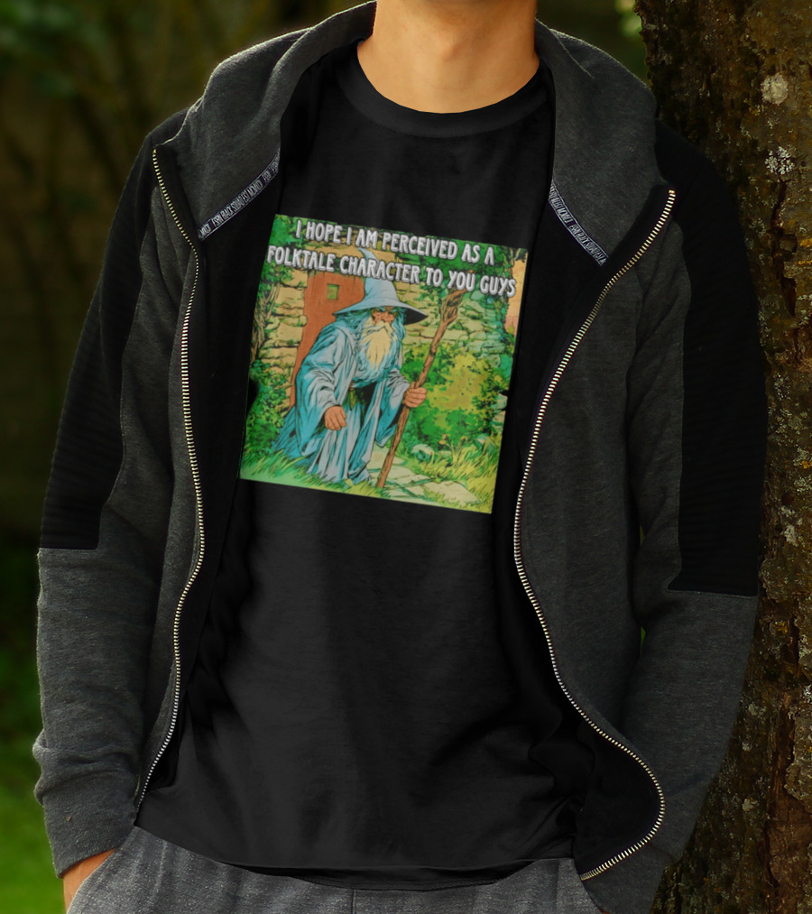 I Hope I Am Perceived As A Folktale Character To You Guys Wizard T-Shirt