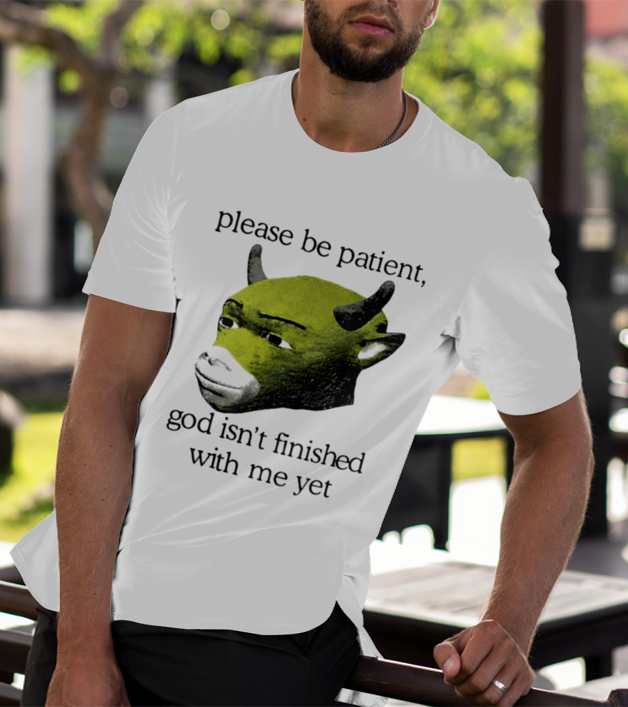 Please Be Patient God Isn't Finished With Me Yet Demon Cow T-Shirt