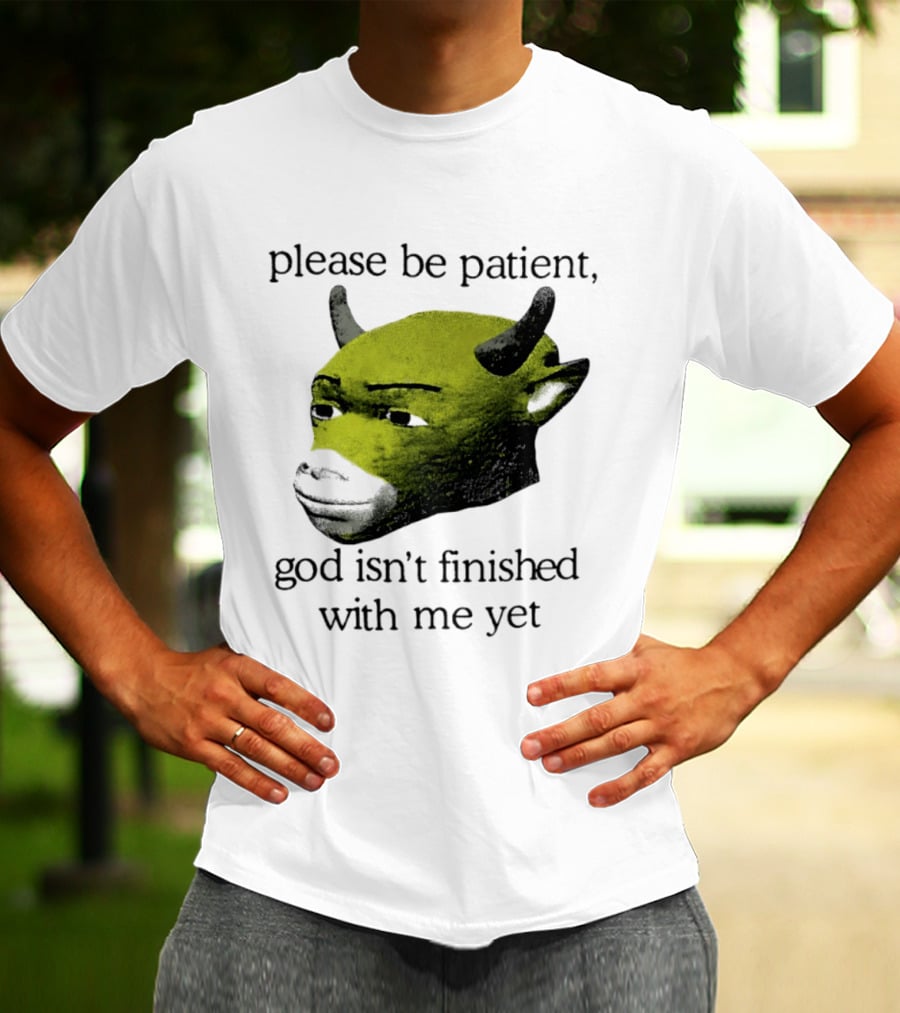 Please Be Patient God Isn't Finished With Me Yet Demon Cow T-Shirt