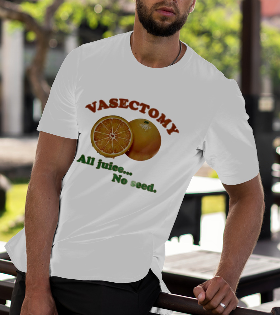 Vasectomy All Juice No Seed Orange Humor T-Shirt