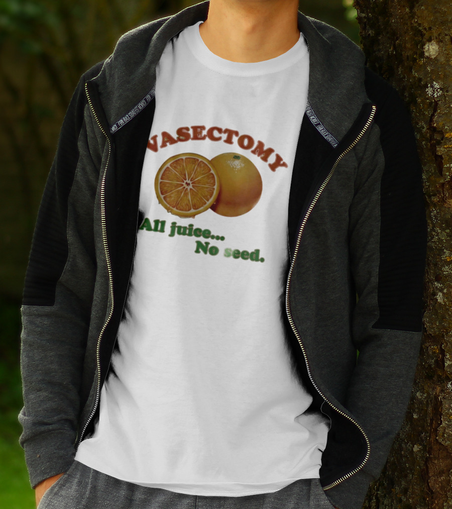 Vasectomy All Juice No Seed Orange Humor T-Shirt
