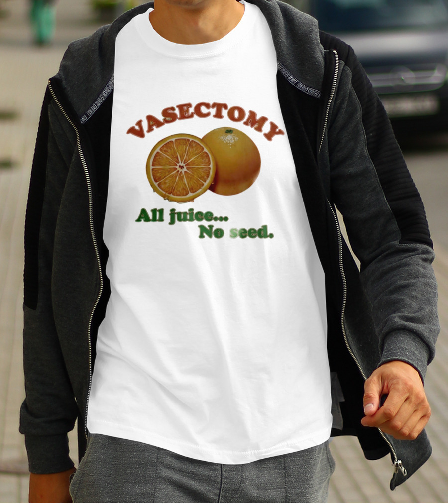 Vasectomy All Juice No Seed Orange Humor T-Shirt