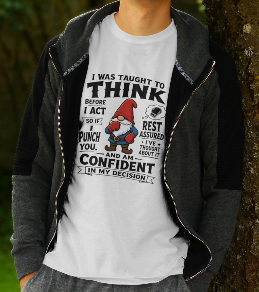 I Was Taught To Think Before I Act So If I Punch You Confident Gnome T-Shirt