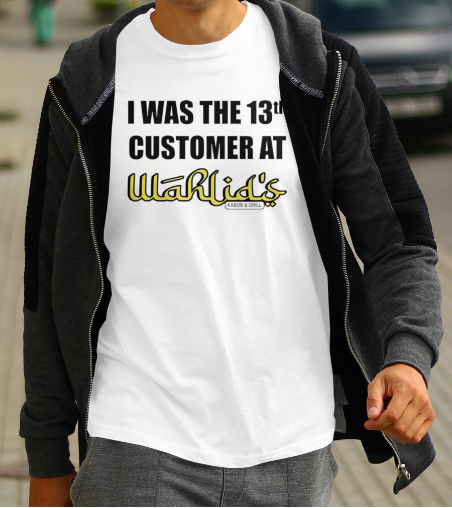 I Was The 13th Customer At Wahlid's Kabob & Grill T-Shirt