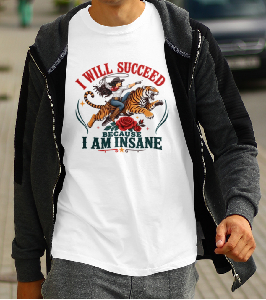 I Will Succeed Cowgirl Riding Tiger I Am Insane T-Shirt