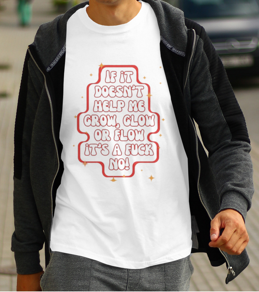 If It Doesn't Help Me Grow Glow Or Flow It's A Fuck No Retro Sparkle T-Shirt