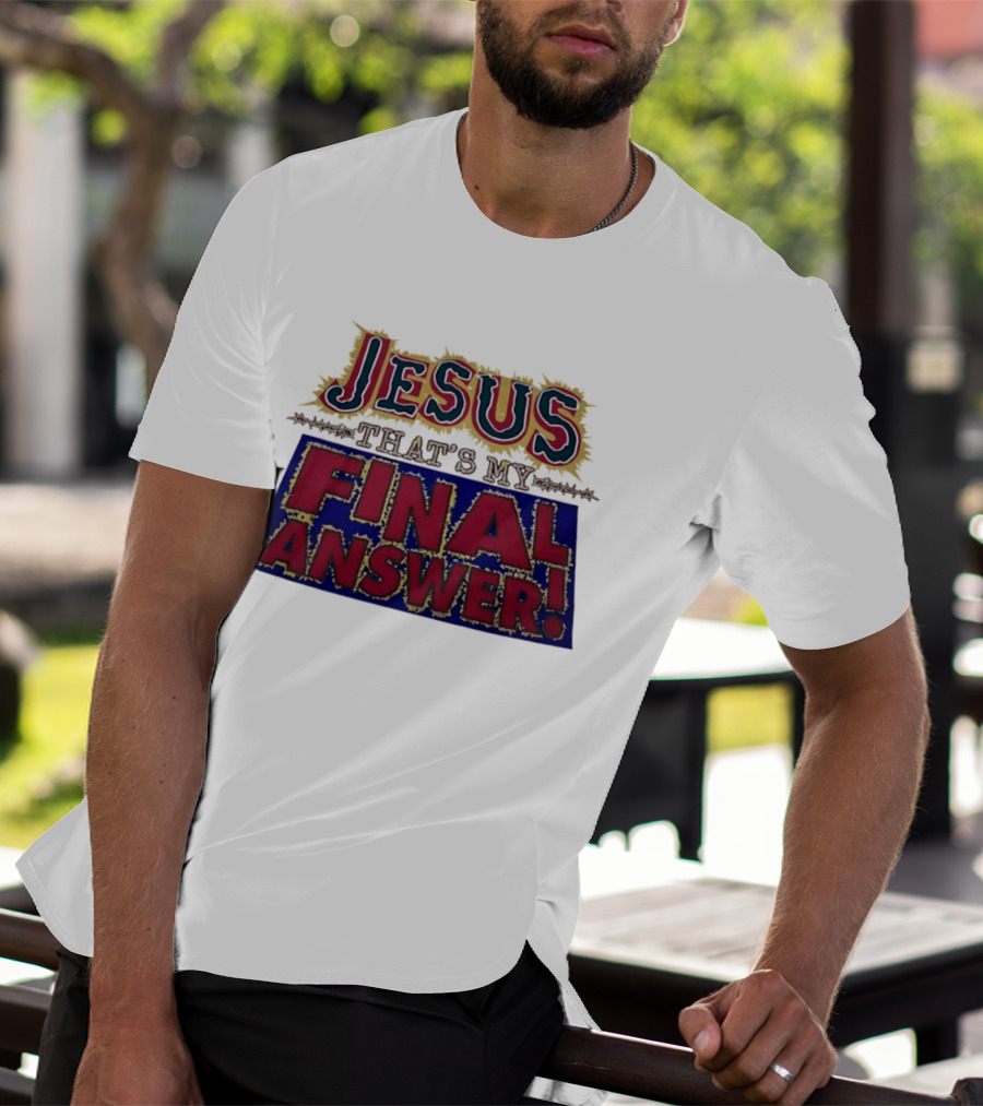 Jesus That’s My Final Answer Religious T-Shirt