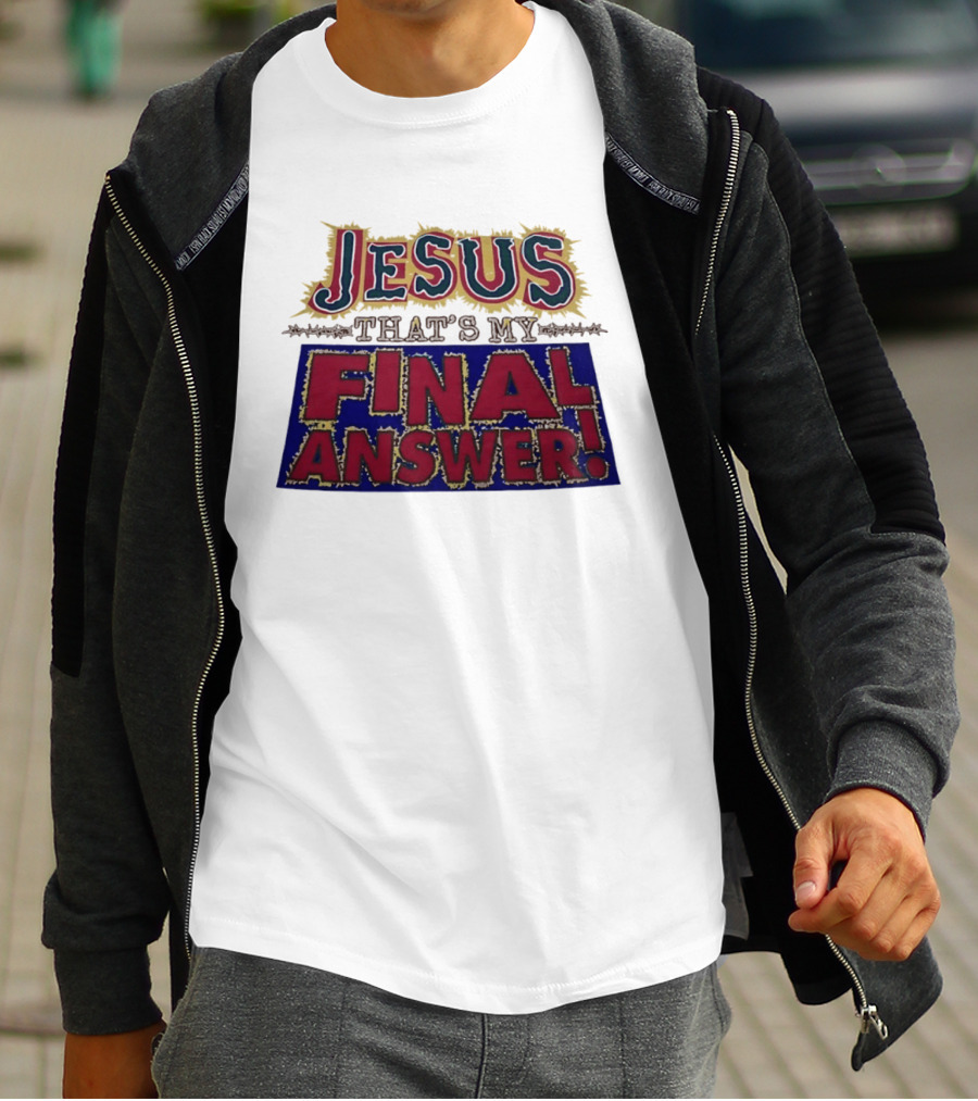Jesus That’s My Final Answer Religious T-Shirt