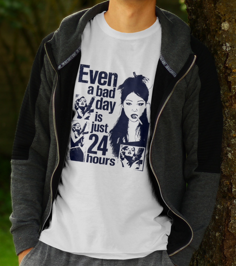 Even A Bad Day Is Just 24 Hours T-Shirt