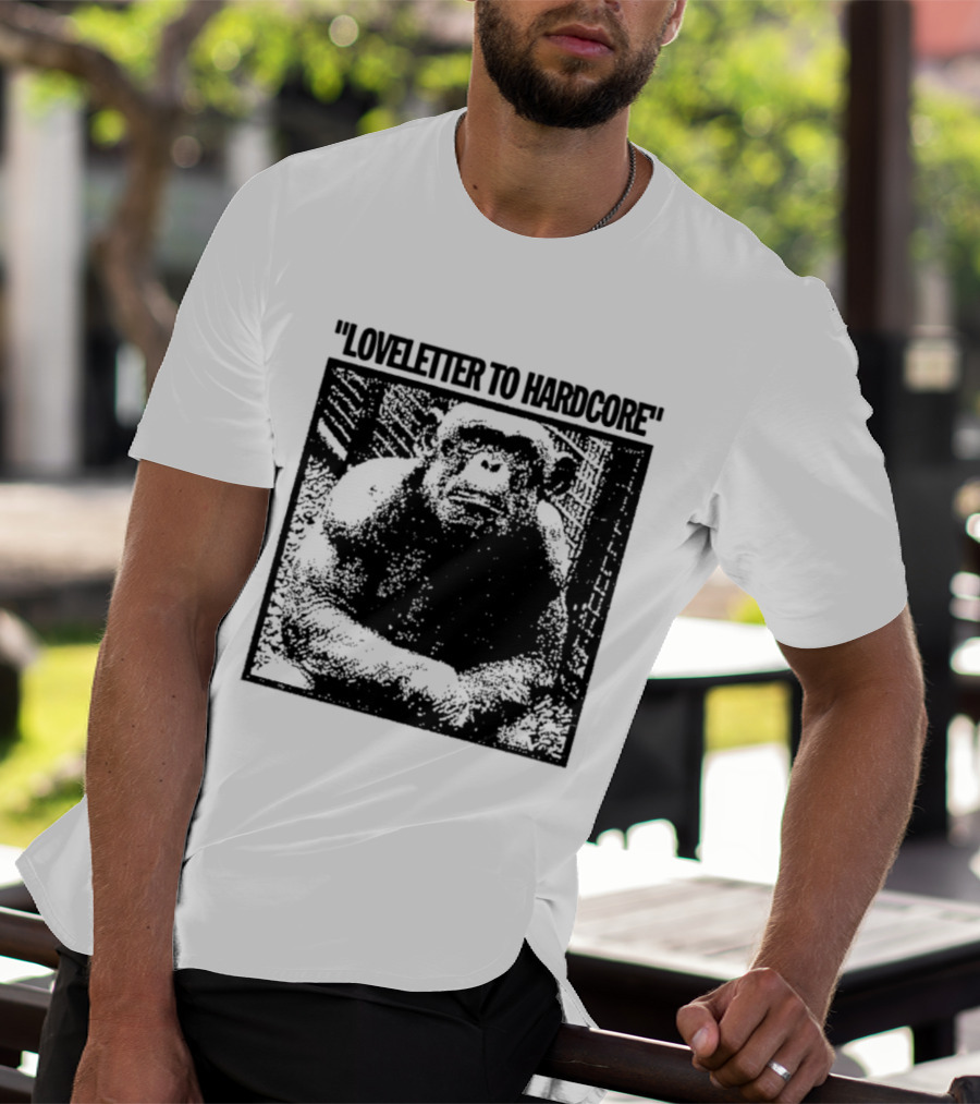 Loveletter To Hardcore Chimpanzee Monkey T-Shirt