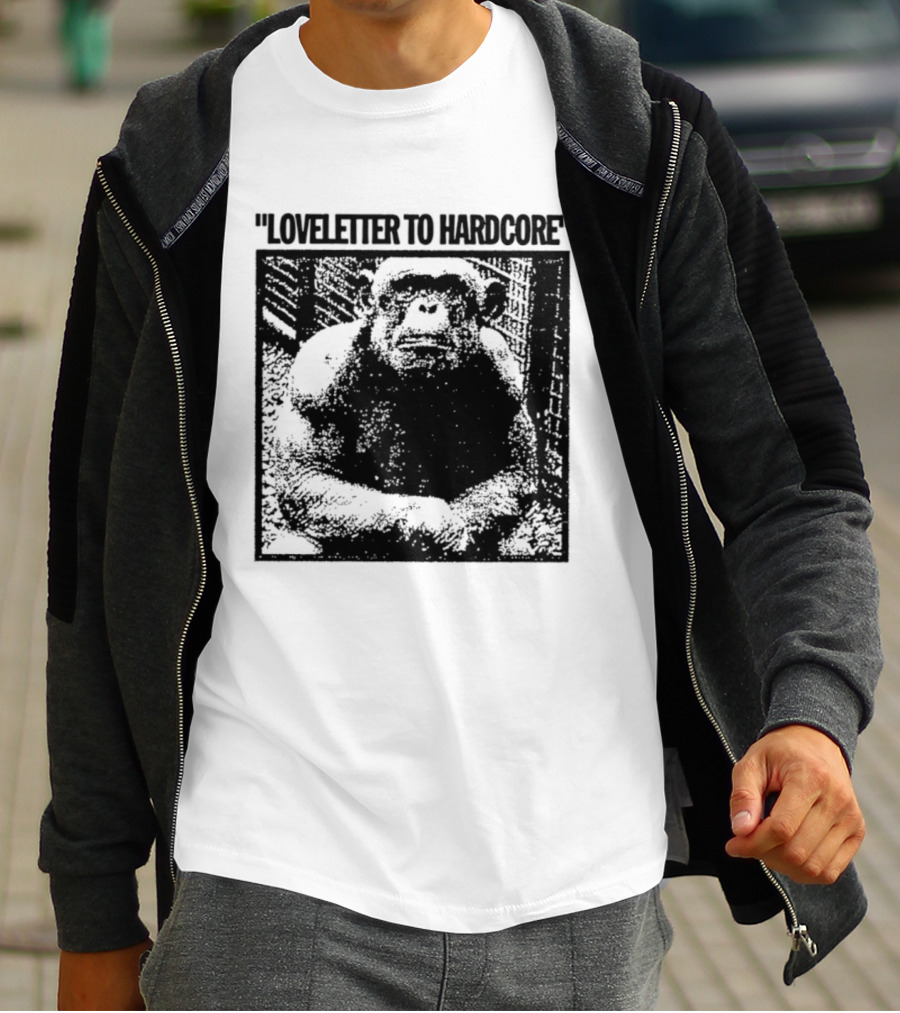 Loveletter To Hardcore Chimpanzee Monkey T-Shirt