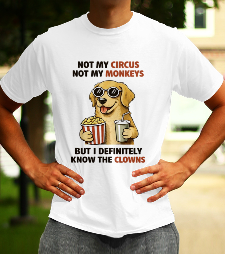 Not My Circus Not My Monkeys Golden Retriever With Popcorn And Clowns T-Shirt