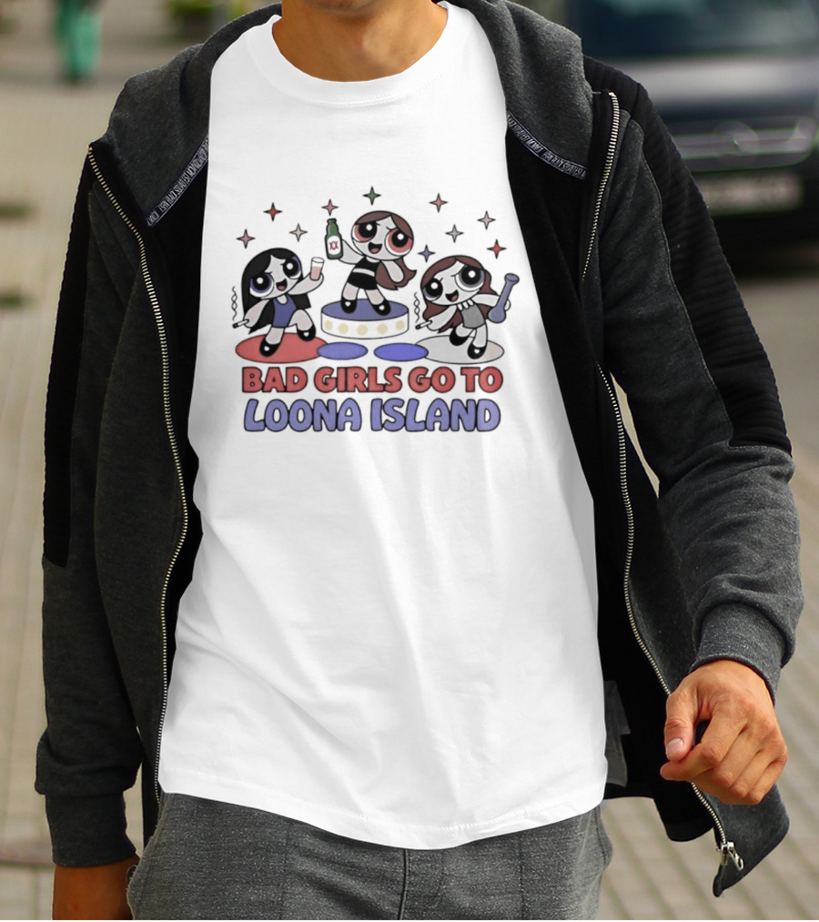 Bad Girls Go To Loona Island Powerpuff Girls Party T-Shirt