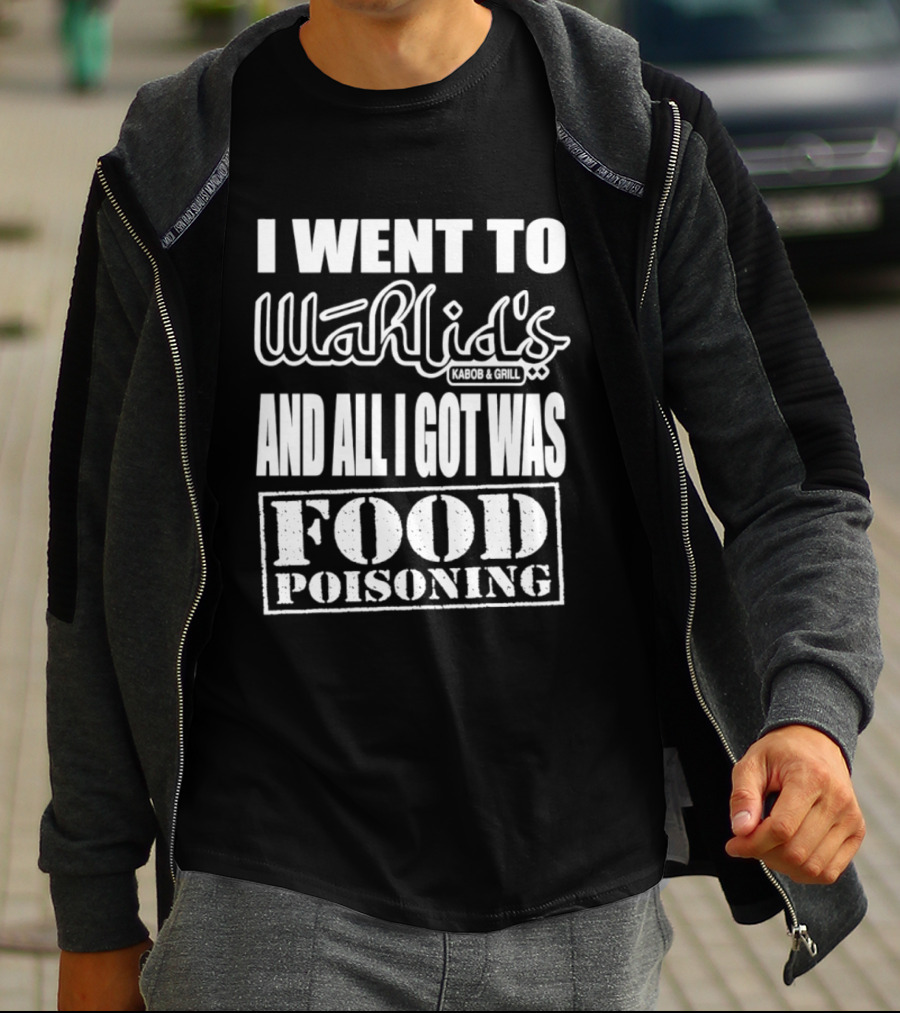 I Went To Wahlid's Kabob & Grill And All I Got Was Food Poisoning Food Poisoning T-Shirt