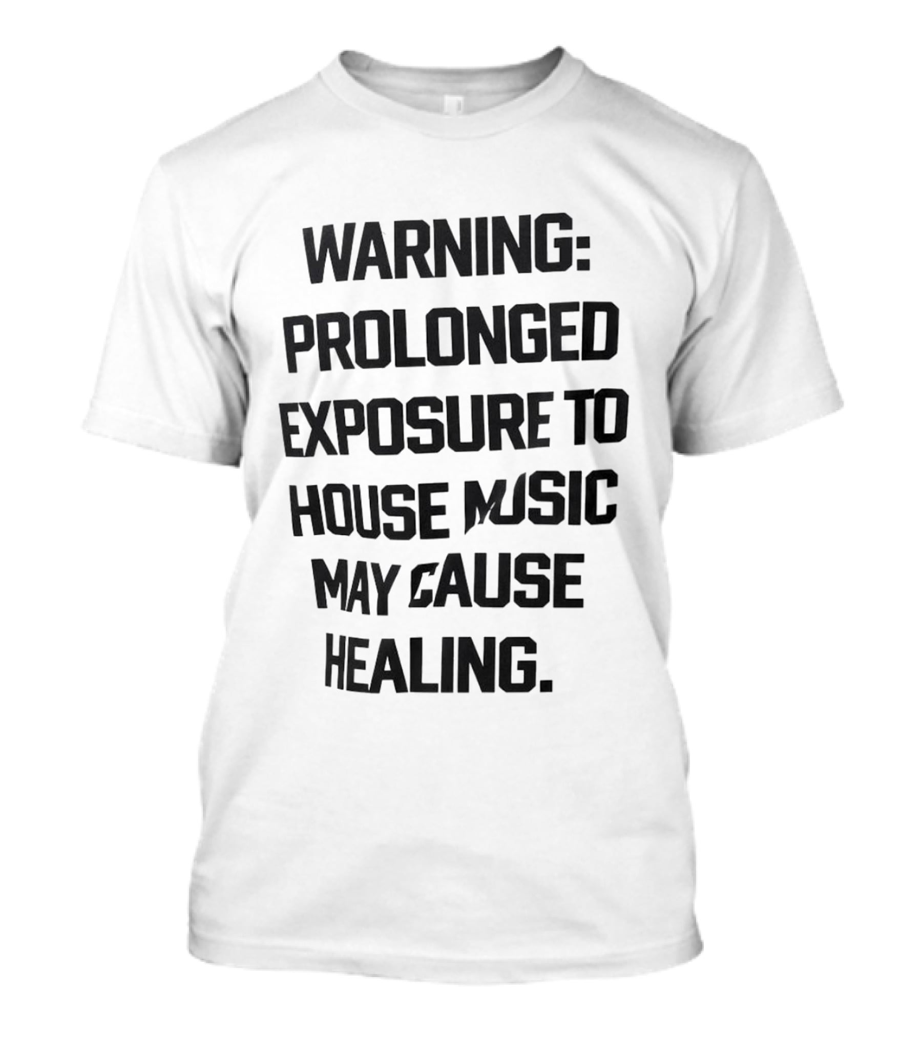 Warning Prolonged Exposure To House Music May Cause Healing T-Shirt