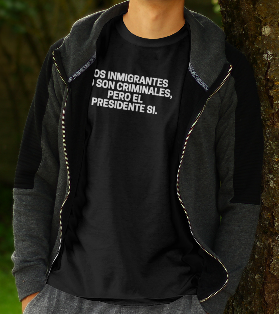 Los Inmigrantes No Son Criminales Pero El Presidente Sí T-Shirt
