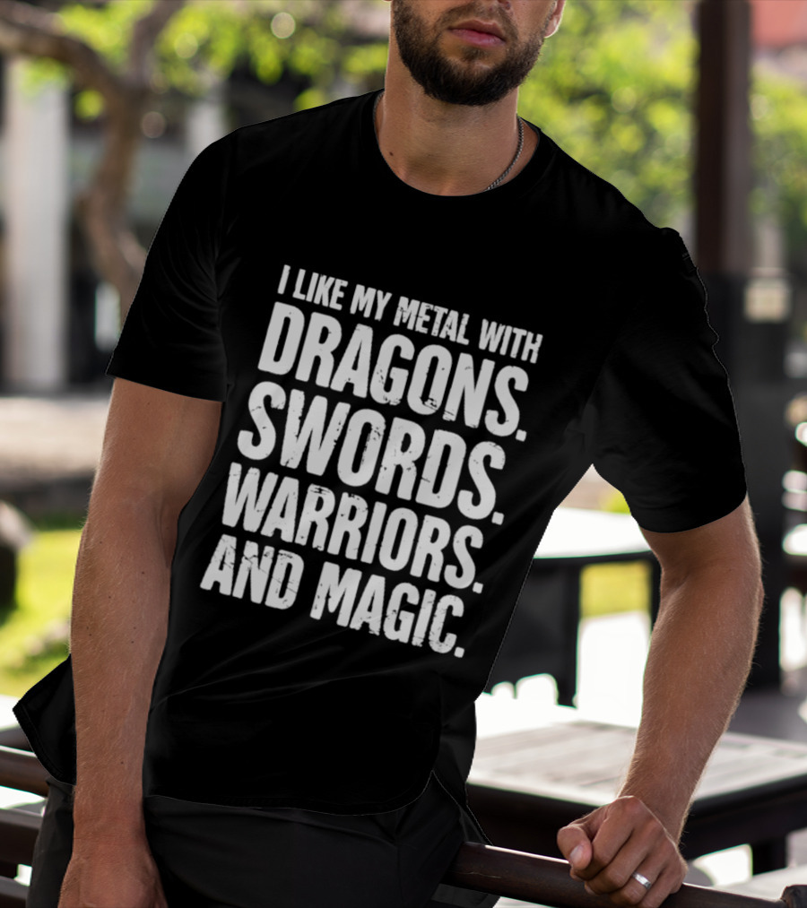 I Like My Metal With Dragons Swords Warriors And Magic T-Shirt