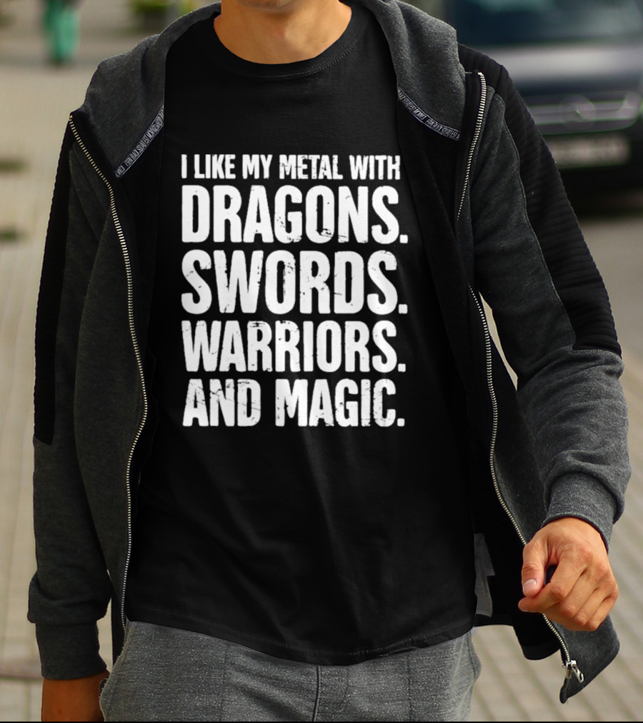 I Like My Metal With Dragons Swords Warriors And Magic T-Shirt