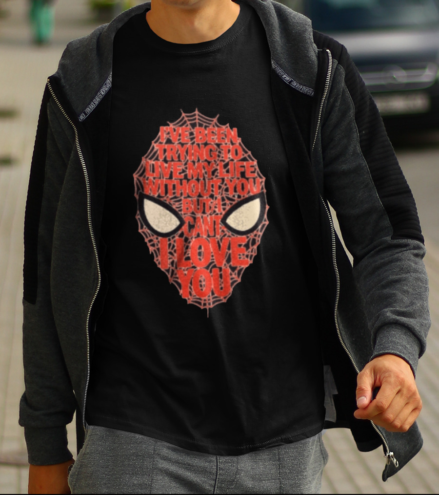 I've Been Trying To Live My Life Without You But I Can't I Love You Spider Man Web Mask Eyes T-Shirt