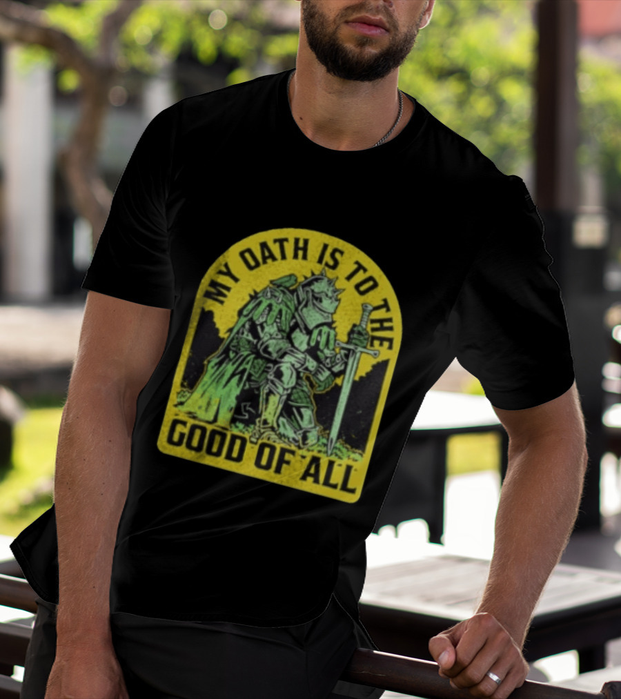 My Oath Is To The Good Of All Knight Armor Sword Kneeling T-Shirt