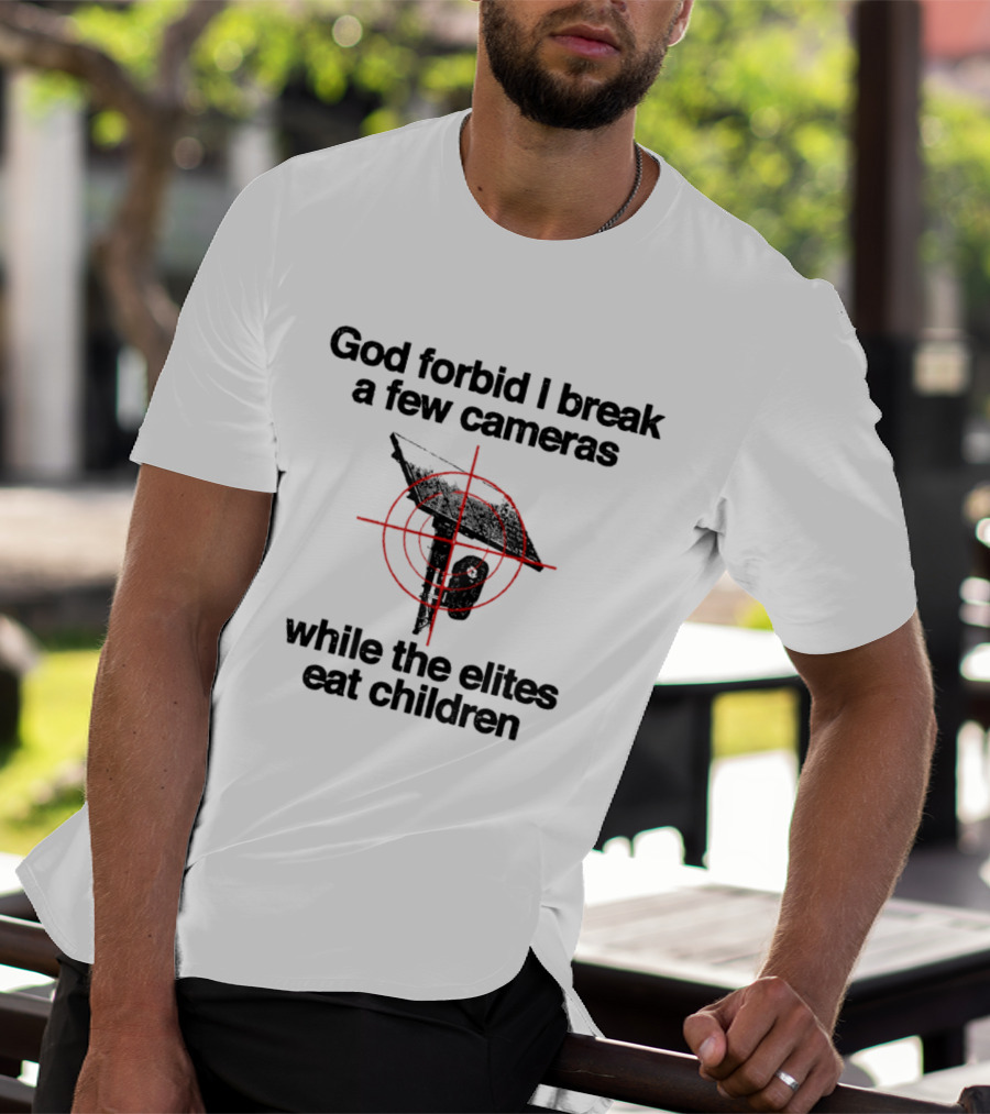 God Forbid I Break A Few Cameras While The Elites Eat Children Target T-Shirt