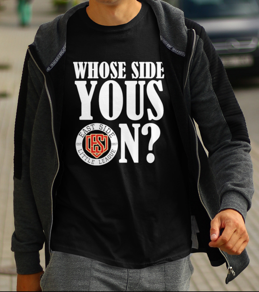 Whose Side Yous On East Side Little League Est 1957 ES T-Shirt