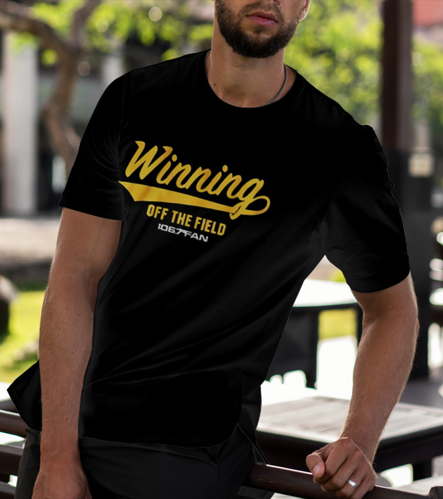 Winning Off The Field 106.7 Fan T-Shirt