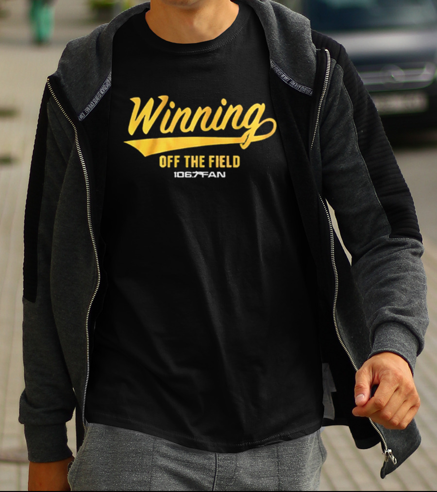 Winning Off The Field 106.7 Fan T-Shirt