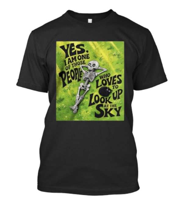 Yes I Am One Of Those People Who Loves To Look Up At The Sky Skeleton Relaxing T-Shirt