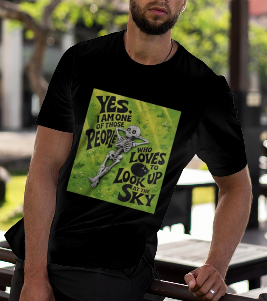 Yes I Am One Of Those People Who Loves To Look Up At The Sky Skeleton Relaxing T-Shirt