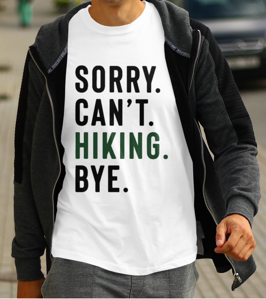 Sorry Can't Hiking Bye Adventure Lover T-Shirt