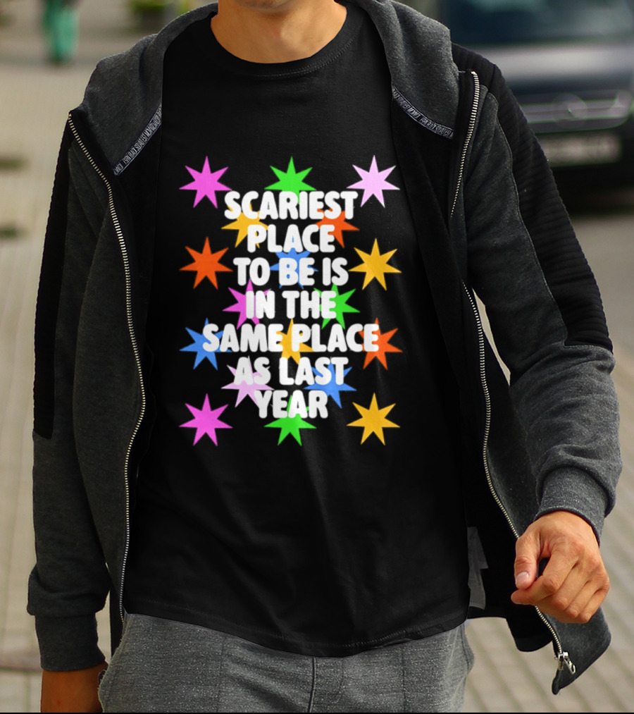 Scariest Place To Be Is In The Same Place As Last Year Rainbow Stars T-Shirt