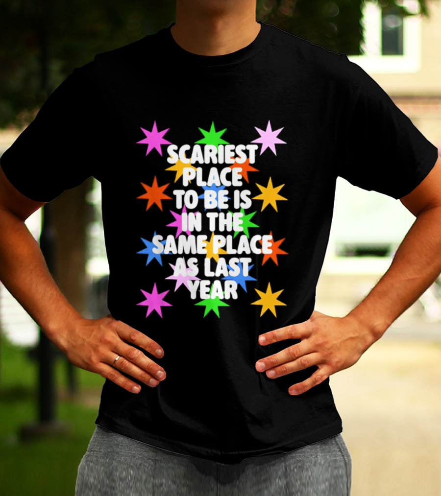 Scariest Place To Be Is In The Same Place As Last Year Rainbow Stars T-Shirt