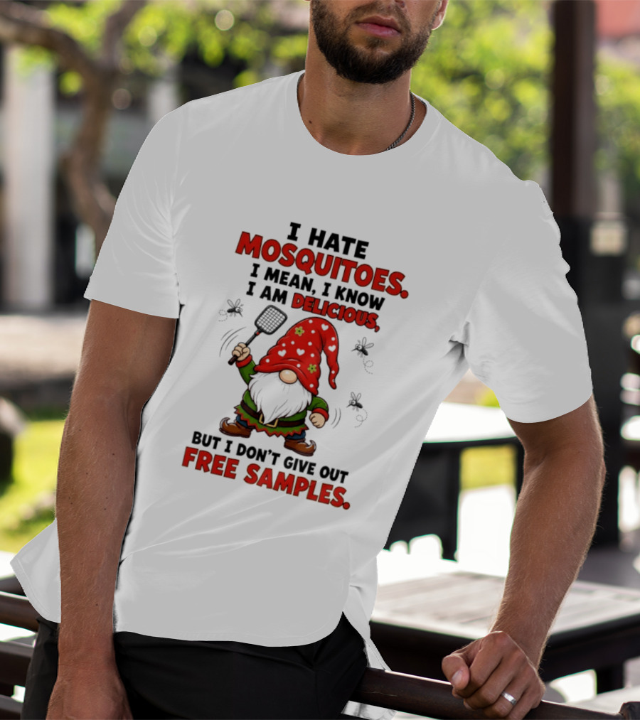 I Hate Mosquitoes I Am Delicious Gnome I Don't Give Out Free Samples T-Shirt